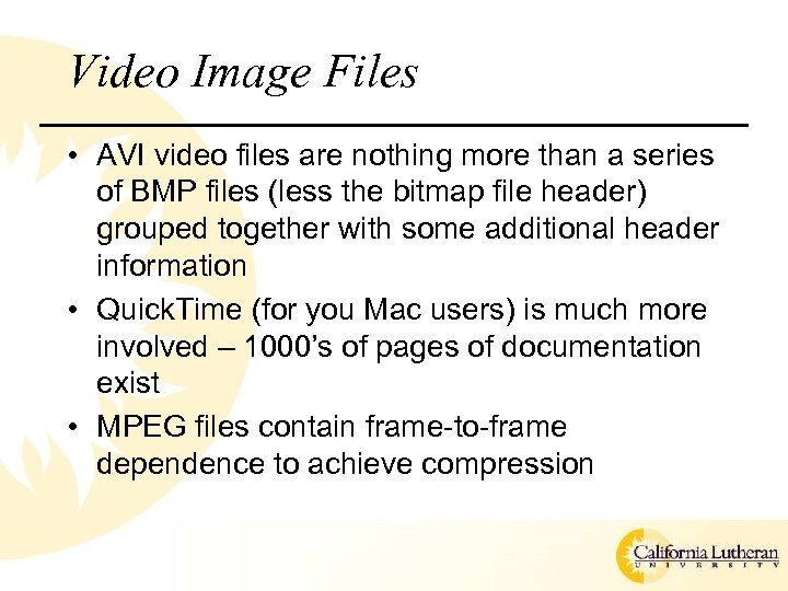 Video Image Files • AVI video files are nothing more than a series of