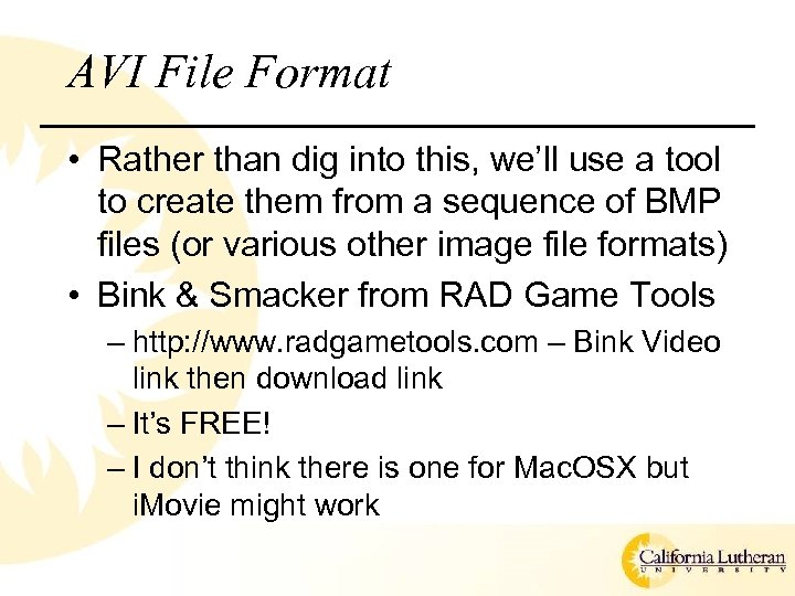 AVI File Format • Rather than dig into this, we’ll use a tool to