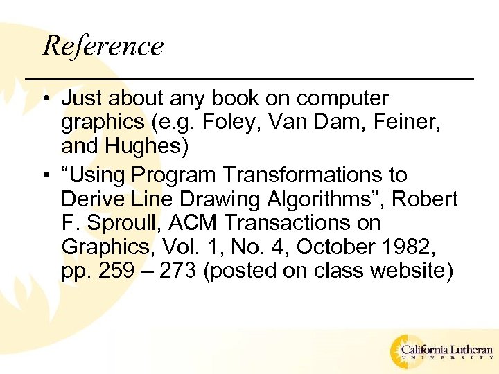 Reference • Just about any book on computer graphics (e. g. Foley, Van Dam,