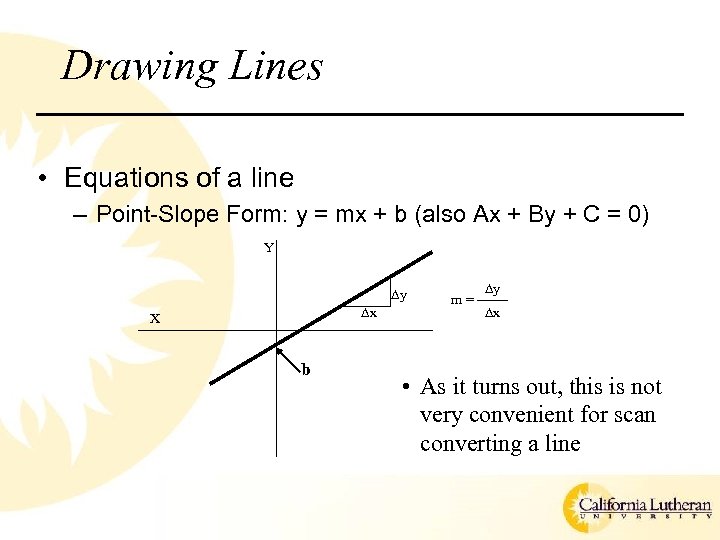 Drawing Lines • Equations of a line – Point-Slope Form: y = mx +