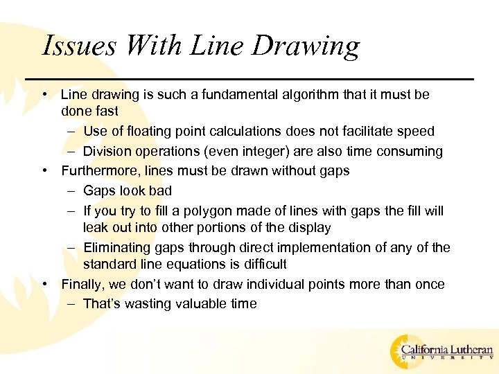 Issues With Line Drawing • Line drawing is such a fundamental algorithm that it