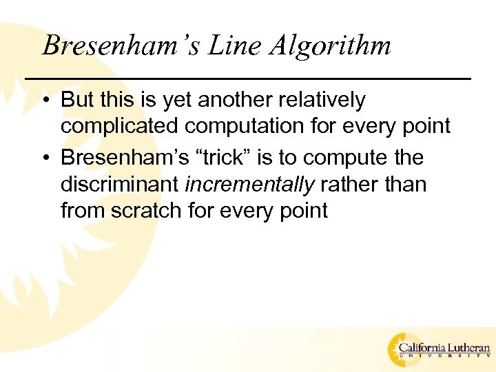 Bresenham’s Line Algorithm • But this is yet another relatively complicated computation for every