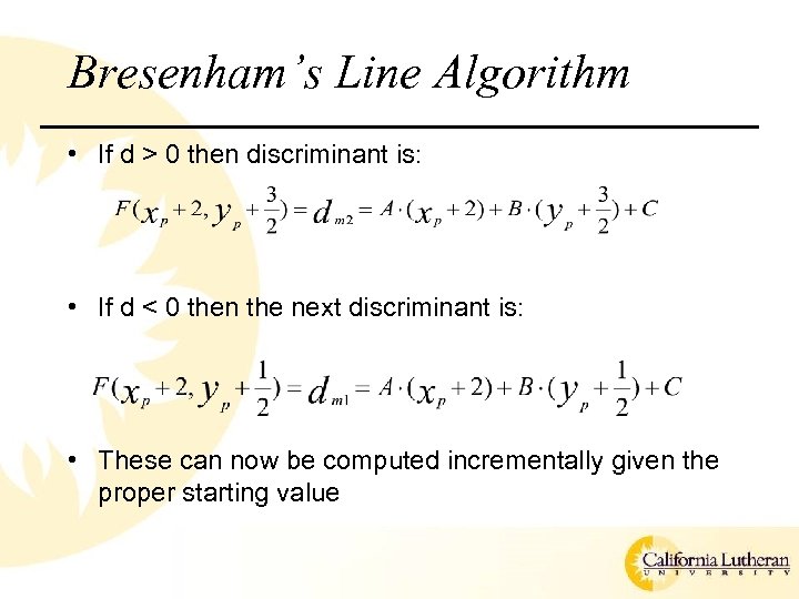 Bresenham’s Line Algorithm • If d > 0 then discriminant is: • If d
