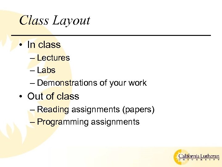 Class Layout • In class – Lectures – Labs – Demonstrations of your work