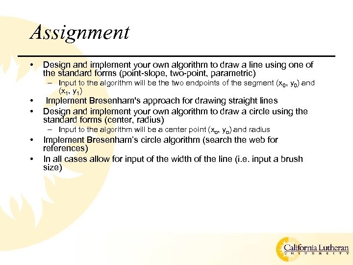 Assignment • • • Design and implement your own algorithm to draw a line