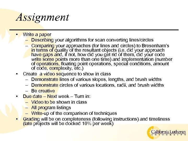 Assignment • • Write a paper – Describing your algorithms for scan converting lines/circles
