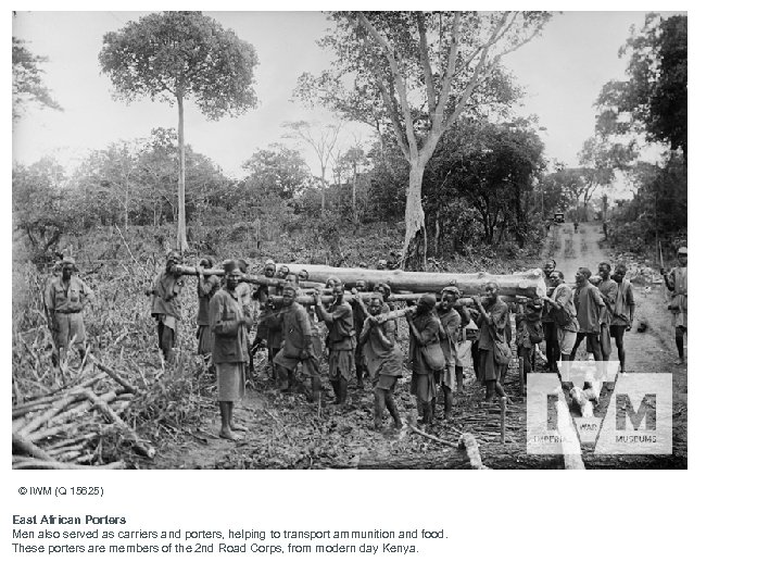 © IWM (Q 15625) East African Porters Men also served as carriers and porters,