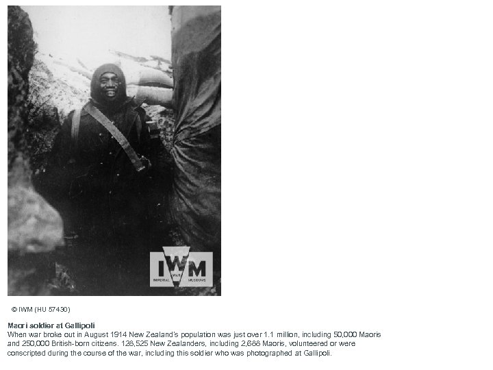 © IWM (HU 57430) Maori soldier at Gallipoli When war broke out in August