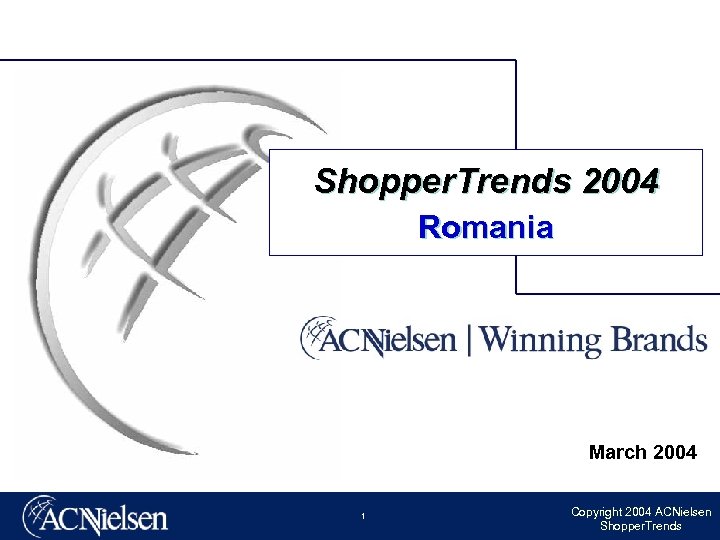 Shopper. Trends 2004 Romania March 2004 1 Copyright 2004 ACNielsen Shopper. Trends 