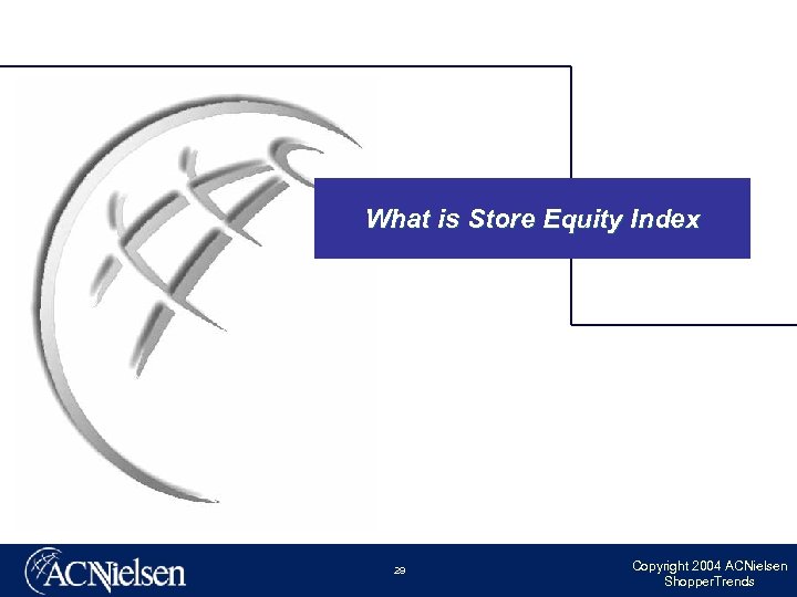 What is Store Equity Index 29 Copyright 2004 ACNielsen Shopper. Trends 