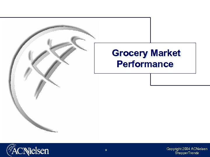Grocery Market Performance 9 Copyright 2004 ACNielsen Shopper. Trends 
