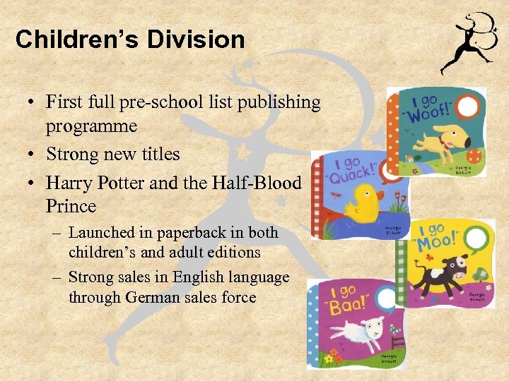 Children’s Division • First full pre-school list publishing programme • Strong new titles •