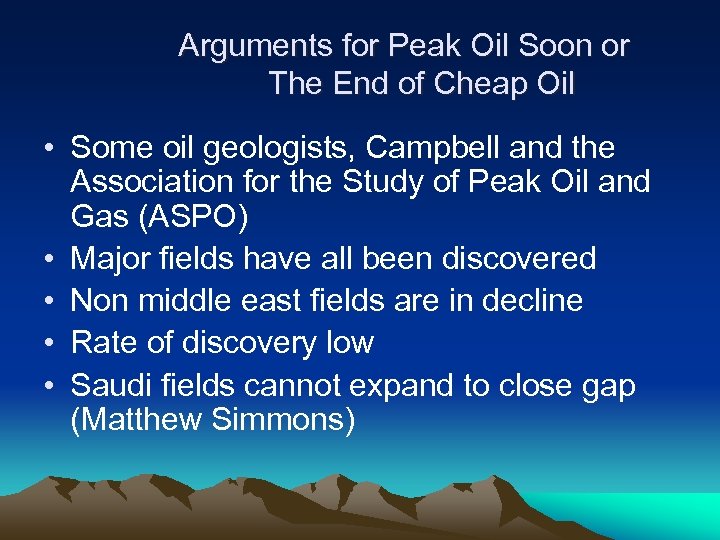 Arguments for Peak Oil Soon or The End of Cheap Oil • Some oil