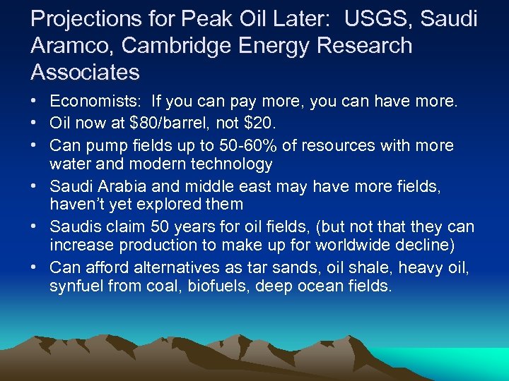 Projections for Peak Oil Later: USGS, Saudi Aramco, Cambridge Energy Research Associates • Economists: