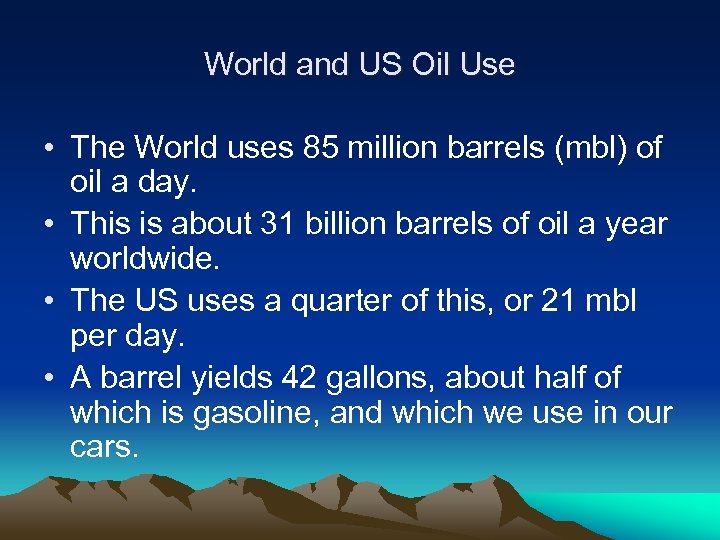 World and US Oil Use • The World uses 85 million barrels (mbl) of