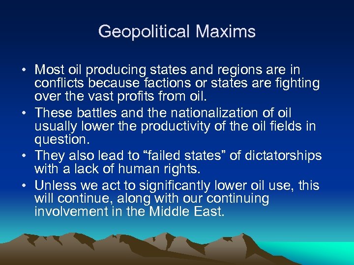 Geopolitical Maxims • Most oil producing states and regions are in conflicts because factions