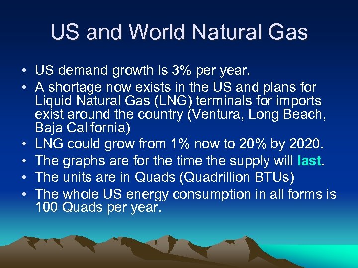 US and World Natural Gas • US demand growth is 3% per year. •