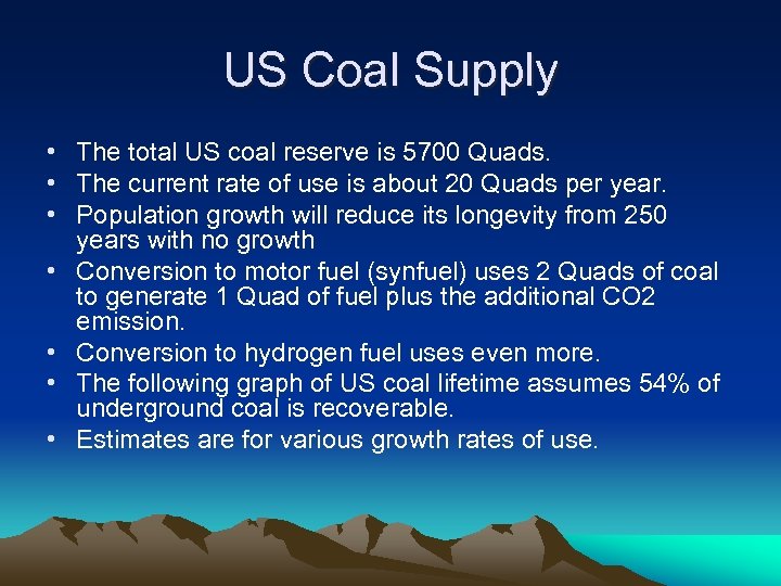 US Coal Supply • The total US coal reserve is 5700 Quads. • The