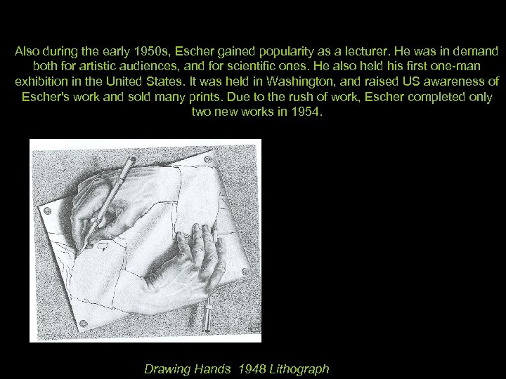 Also during the early 1950 s, Escher gained popularity as a lecturer. He was