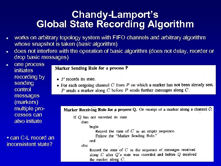 Chandy-Lamport’s Global State Recording Algorithm n n n works on arbitrary topology system with