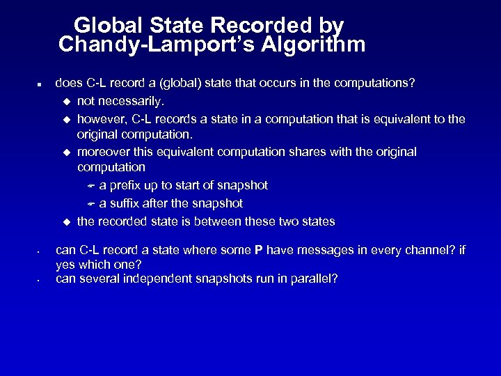 Global State Recorded by Chandy-Lamport’s Algorithm n • • does C-L record a (global)