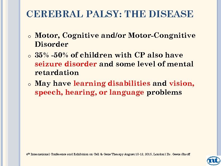 CEREBRAL PALSY: THE DISEASE o o o Motor, Cognitive and/or Motor-Congnitive Disorder 35% -50%