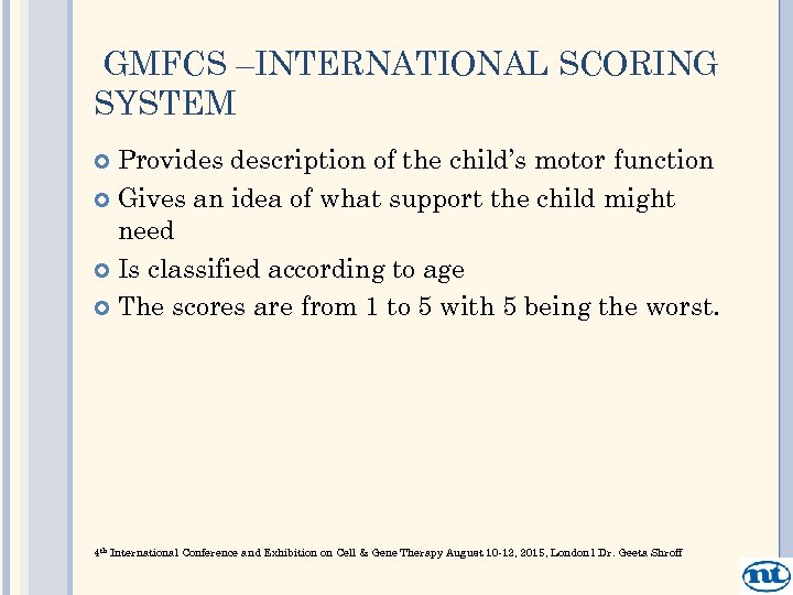 GMFCS –INTERNATIONAL SCORING SYSTEM Provides description of the child’s motor function Gives an idea
