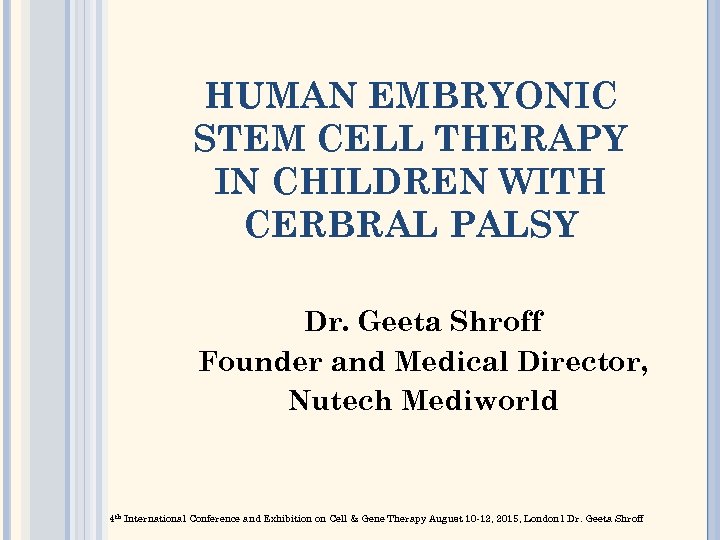HUMAN EMBRYONIC STEM CELL THERAPY IN CHILDREN WITH CERBRAL PALSY Dr. Geeta Shroff Founder