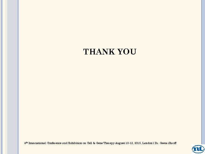 THANK YOU 4 th International Conference and Exhibition on Cell & Gene Therapy August