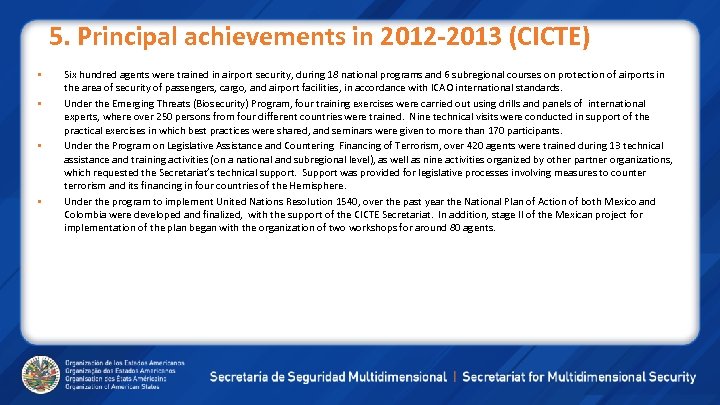 5. Principal achievements in 2012 -2013 (CICTE) Six hundred agents were trained in airport