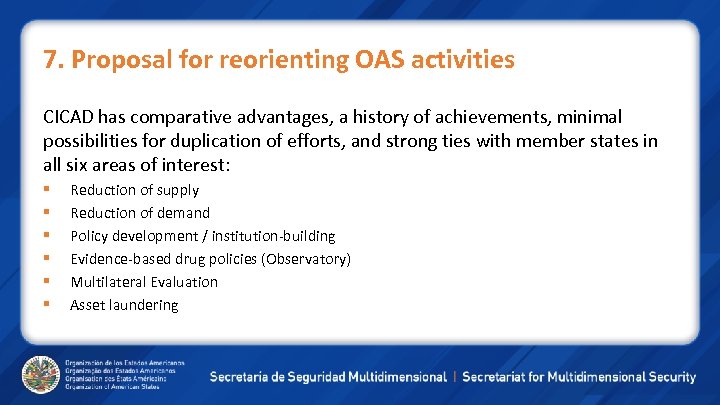7. Proposal for reorienting OAS activities CICAD has comparative advantages, a history of achievements,