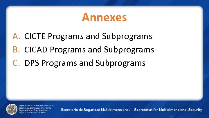 Annexes A. CICTE Programs and Subprograms B. CICAD Programs and Subprograms C. DPS Programs