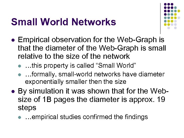 Small World Networks l Empirical observation for the Web-Graph is that the diameter of