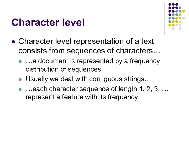 Character level l Character level representation of a text consists from sequences of characters…