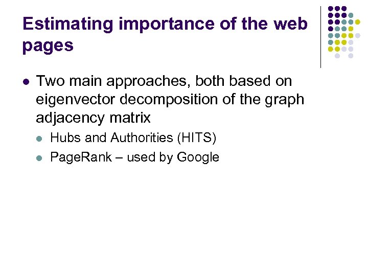 Estimating importance of the web pages l Two main approaches, both based on eigenvector