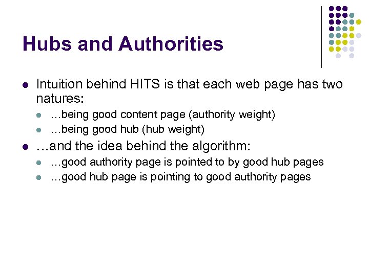 Hubs and Authorities l Intuition behind HITS is that each web page has two