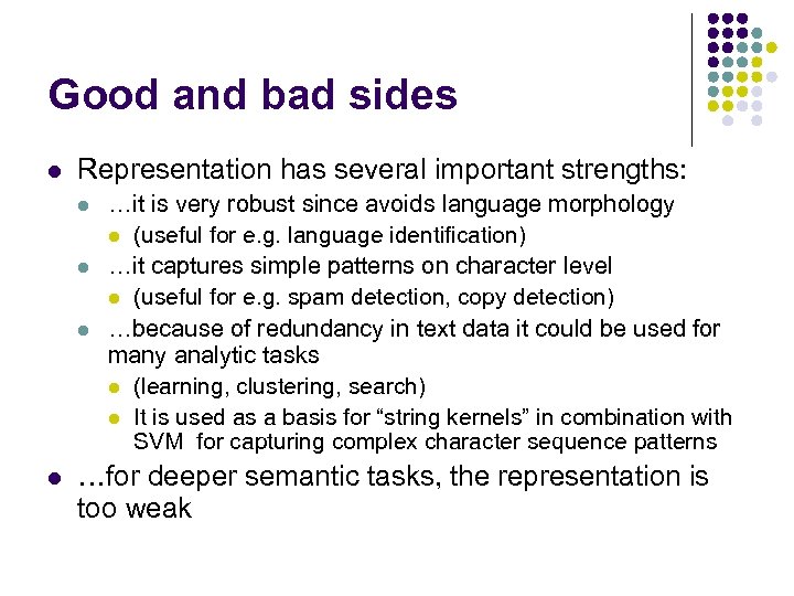 Good and bad sides l Representation has several important strengths: l l …it is