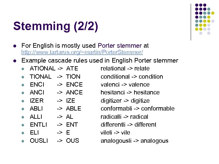 Stemming (2/2) l For English is mostly used Porter stemmer at http: //www. tartarus.