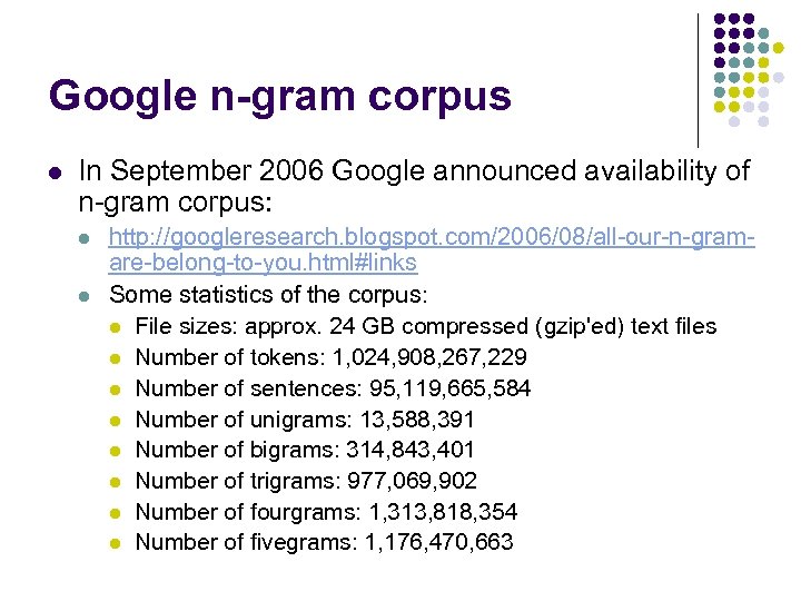 Google n-gram corpus l In September 2006 Google announced availability of n-gram corpus: l