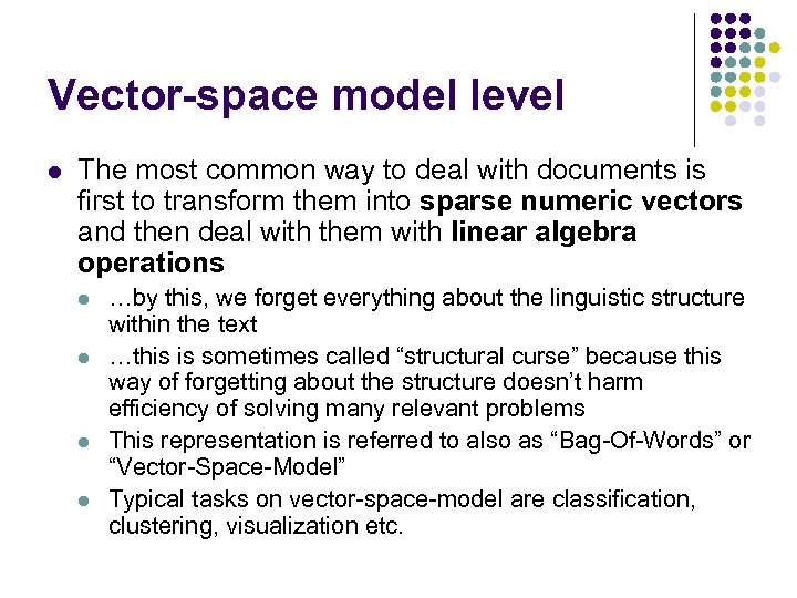 Vector-space model level l The most common way to deal with documents is first