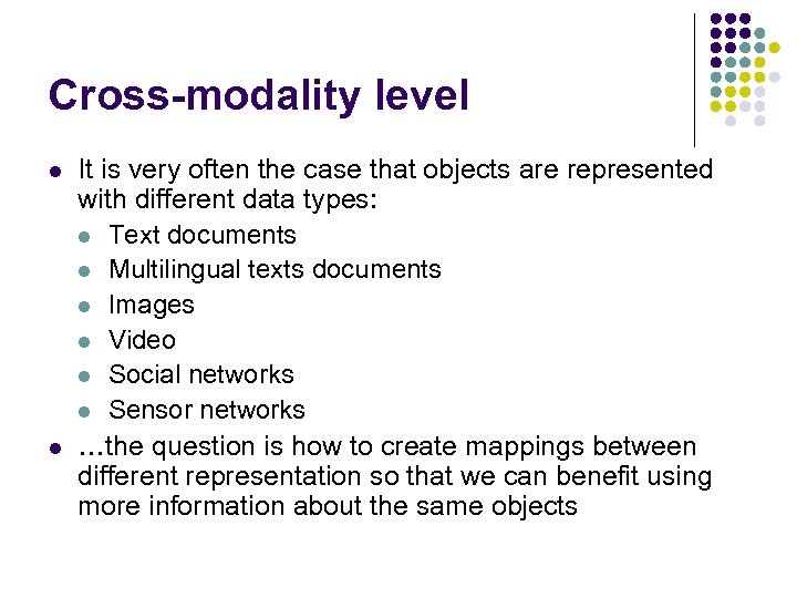 Cross-modality level l l It is very often the case that objects are represented