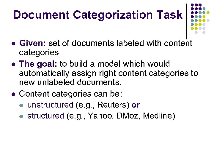 Document Categorization Task l l l Given: set of documents labeled with content categories