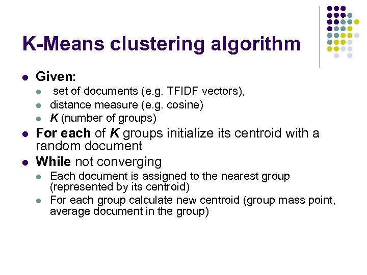 K-Means clustering algorithm l Given: l l l set of documents (e. g. TFIDF
