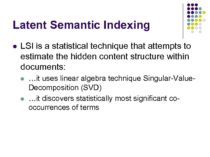 Latent Semantic Indexing l LSI is a statistical technique that attempts to estimate the
