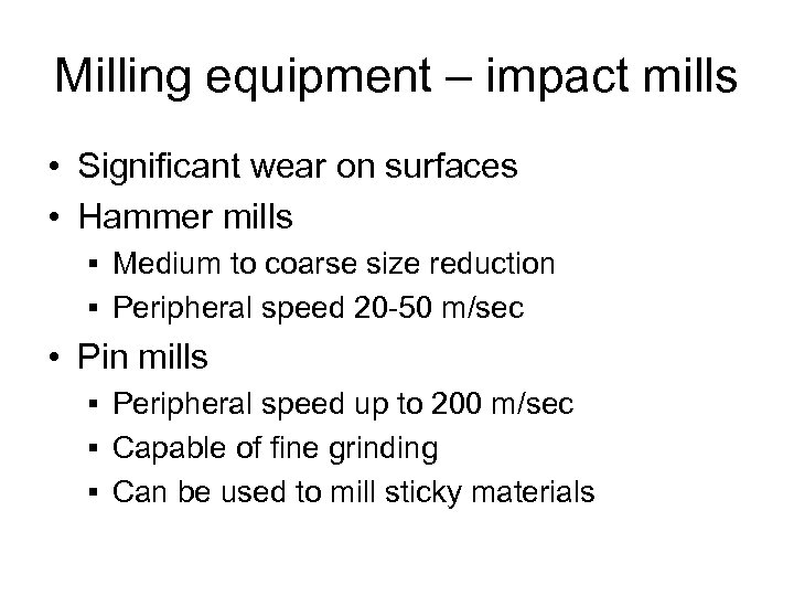 Milling equipment – impact mills • Significant wear on surfaces • Hammer mills §