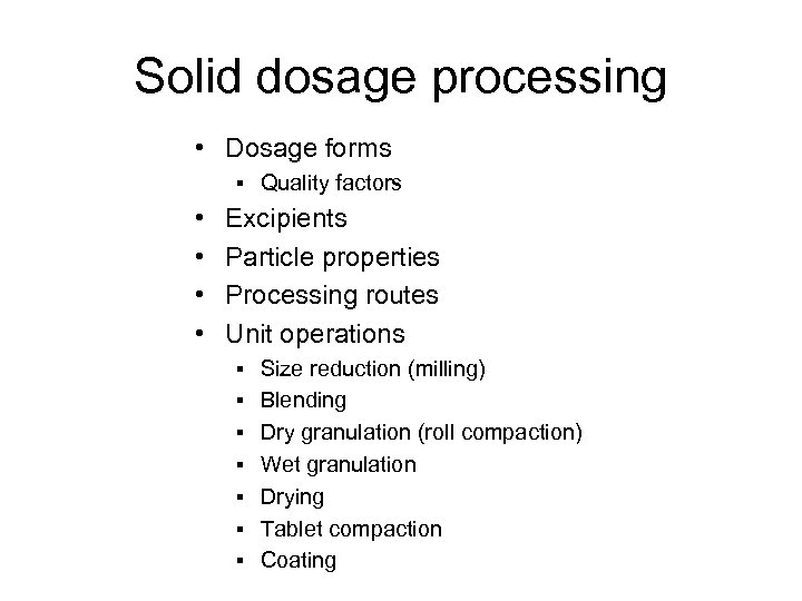 Solid dosage processing • Dosage forms § Quality factors • • Excipients Particle properties