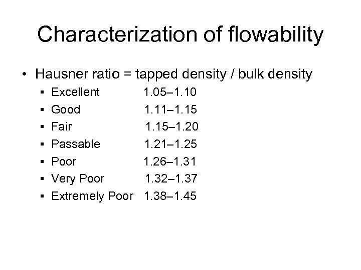 Characterization of flowability • Hausner ratio = tapped density / bulk density § Excellent