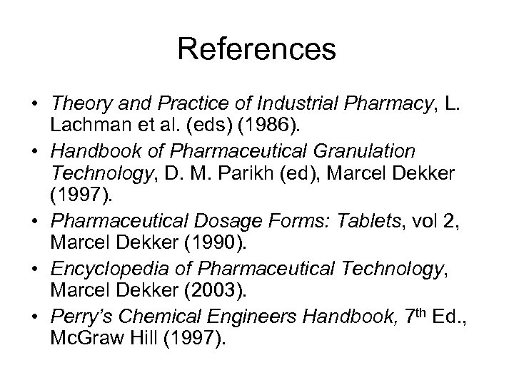 References • Theory and Practice of Industrial Pharmacy, L. Lachman et al. (eds) (1986).