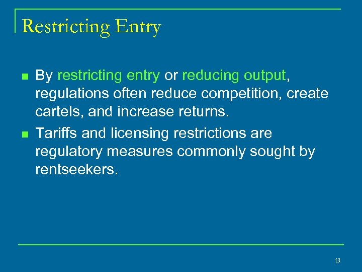Restricting Entry n n By restricting entry or reducing output, regulations often reduce competition,