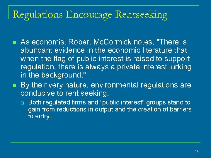 Regulations Encourage Rentseeking n n As economist Robert Mc. Cormick notes, "There is abundant